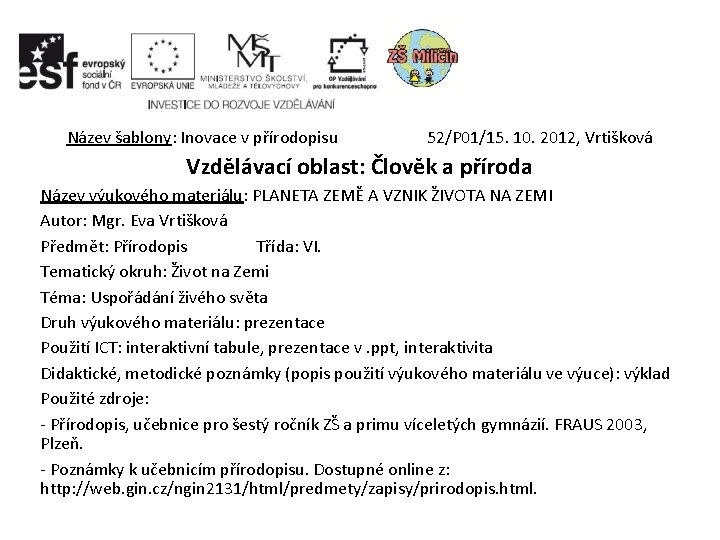 Název šablony: Inovace v přírodopisu 52/P 01/15. 10. 2012, Vrtišková Vzdělávací oblast: Člověk a