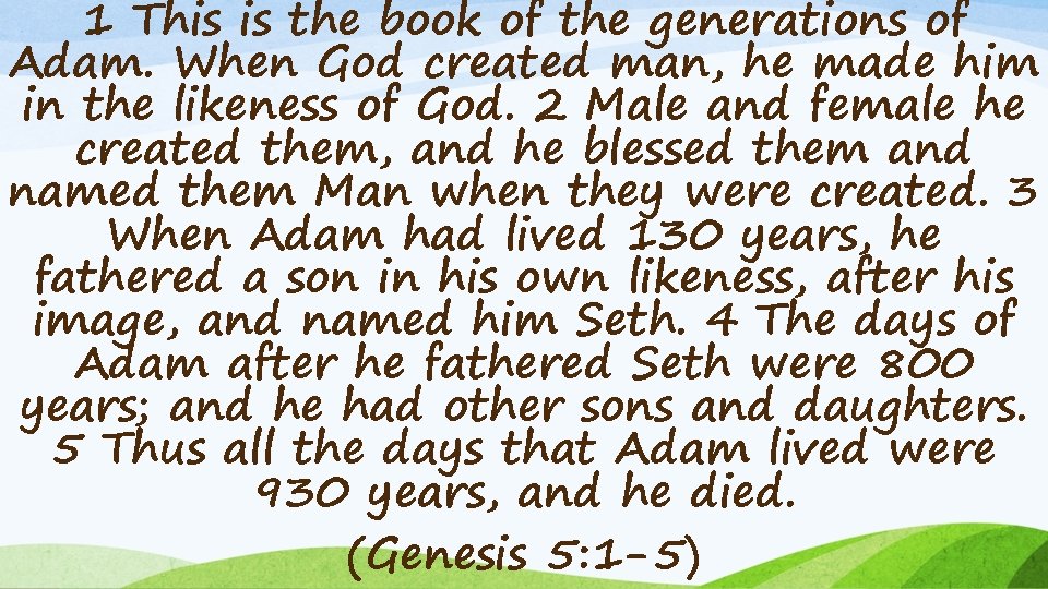 1 This is the book of the generations of Adam. When God created man,