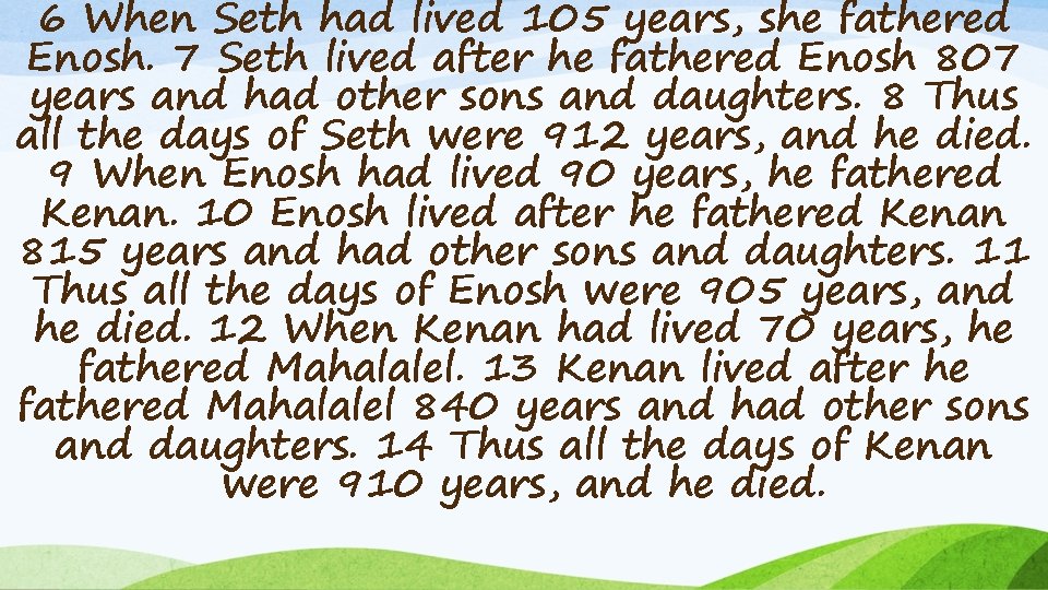 6 When Seth had lived 105 years, she fathered Enosh. 7 Seth lived after