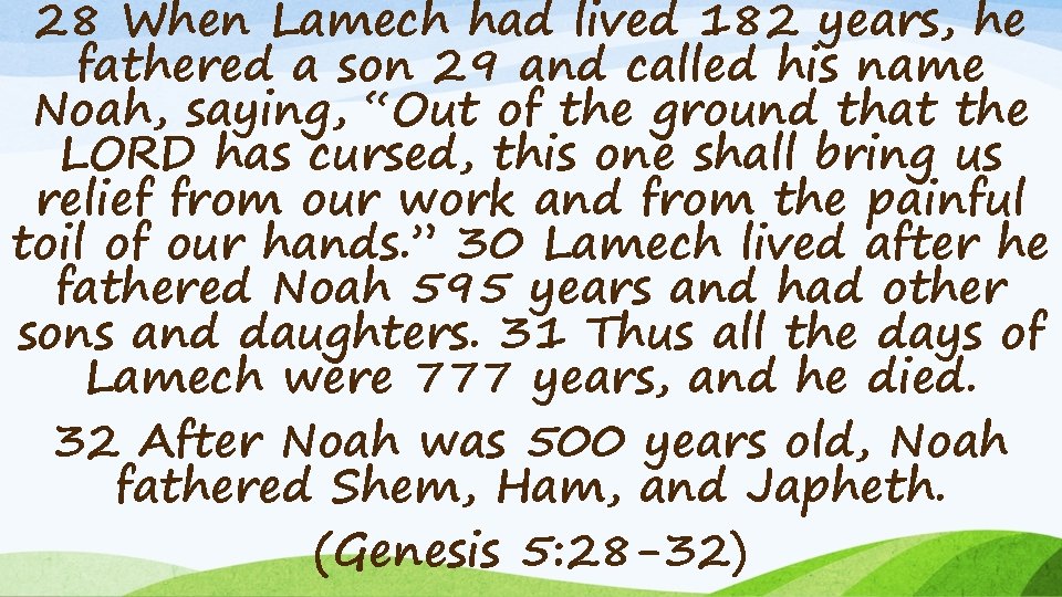 28 When Lamech had lived 182 years, he fathered a son 29 and called