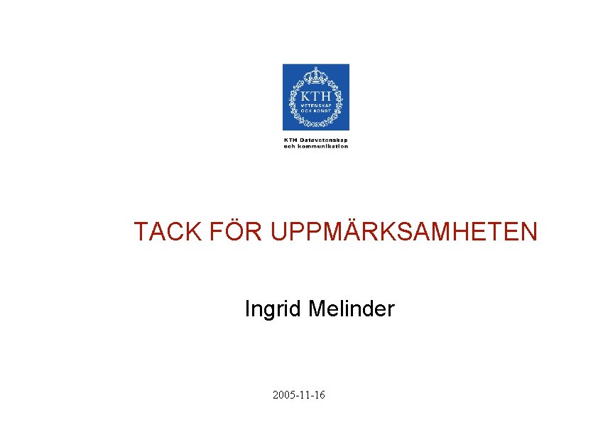 TACK FÖR UPPMÄRKSAMHETEN Ingrid Melinder 2005 -11 -16 