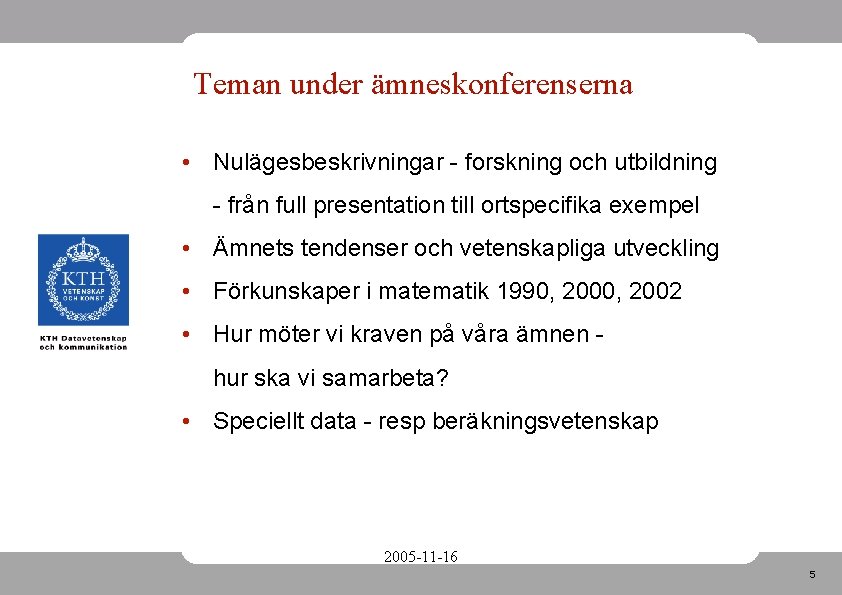Teman under ämneskonferenserna • Nulägesbeskrivningar - forskning och utbildning - från full presentation till