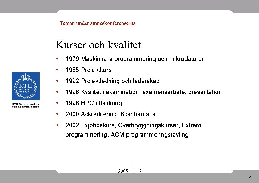 Teman under ämneskonferenserna Kurser och kvalitet • 1979 Maskinnära programmering och mikrodatorer • 1985