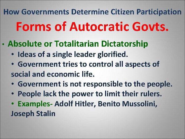 How Governments Determine Citizen Participation Forms of Autocratic Govts. • Absolute or Totalitarian Dictatorship