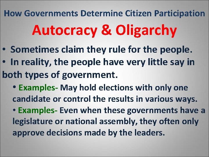 How Governments Determine Citizen Participation Autocracy & Oligarchy • Sometimes claim they rule for