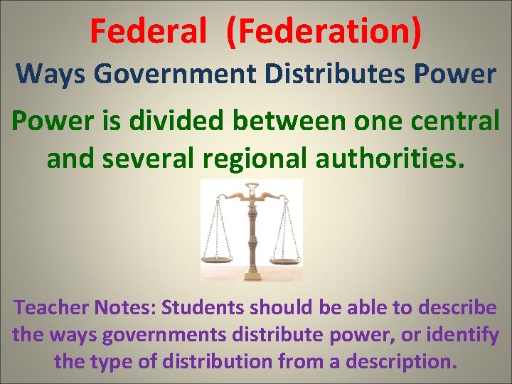 Federal (Federation) Ways Government Distributes Power is divided between one central and several regional
