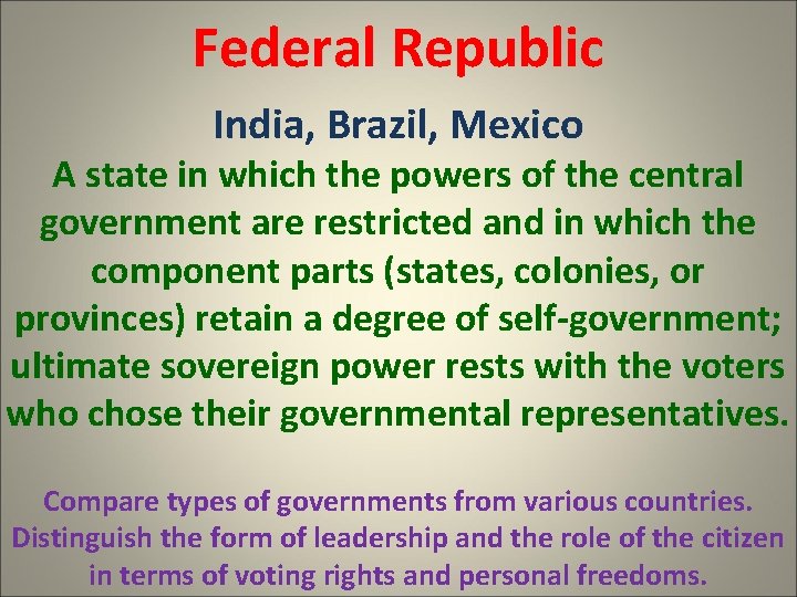 Federal Republic India, Brazil, Mexico A state in which the powers of the central
