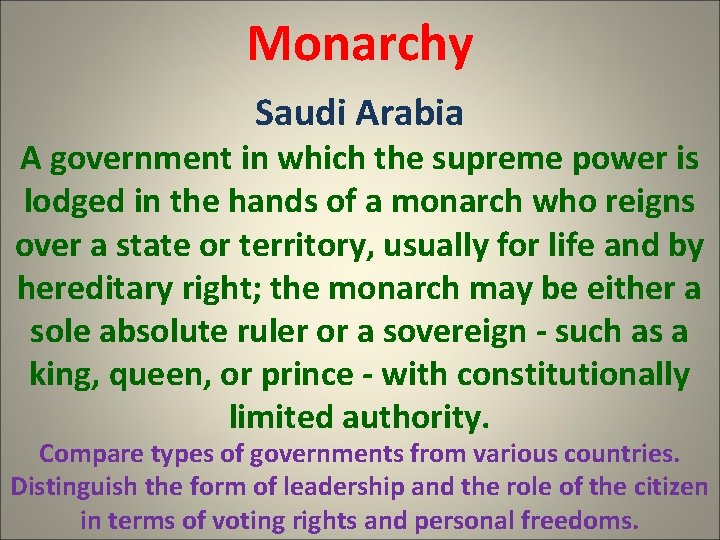 Monarchy Saudi Arabia A government in which the supreme power is lodged in the