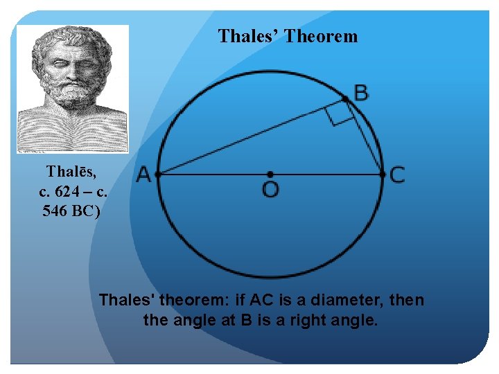 Thales’ Theorem Thalēs, c. 624 – c. 546 BC) Thales' theorem: if AC is