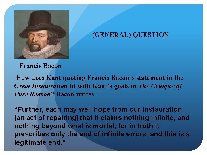 (GENERAL) QUESTION Francis Bacon How does Kant quoting Francis Bacon’s statement in the Great