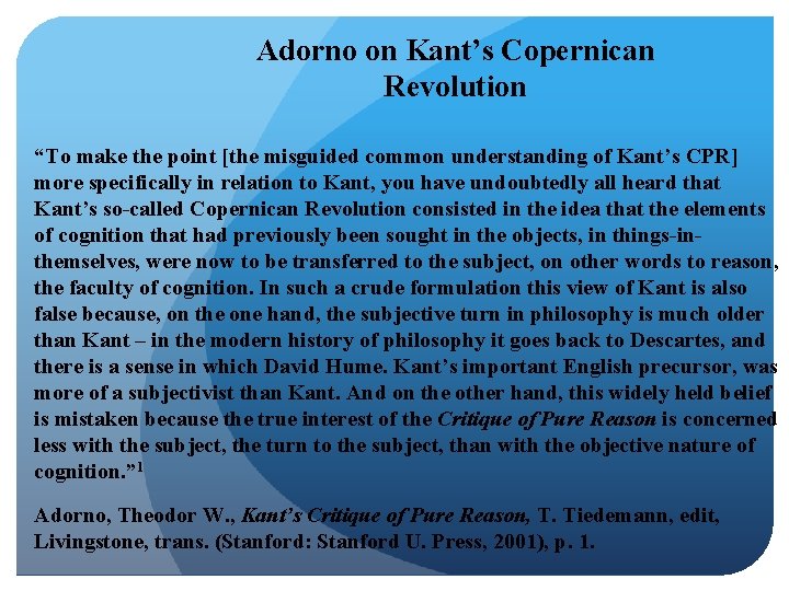 Adorno on Kant’s Copernican Revolution “To make the point [the misguided common understanding of