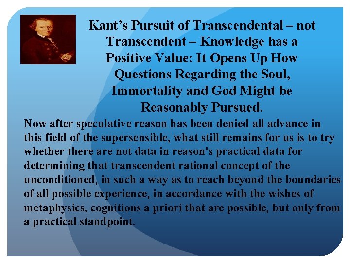 Kant’s Pursuit of Transcendental – not Transcendent – Knowledge has a Positive Value: It