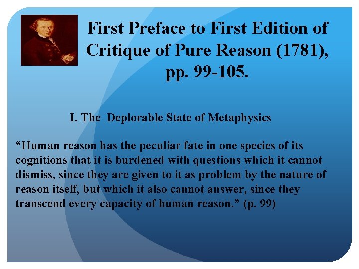 First Preface to First Edition of Critique of Pure Reason (1781), pp. 99 -105.