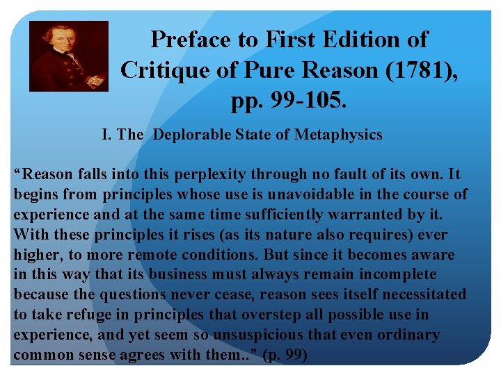 Preface to First Edition of Critique of Pure Reason (1781), pp. 99 -105. I. Preface to First Edition of Critique of Pure Reason (1781), pp. 99 -105. I.