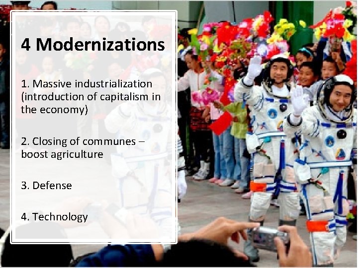 4 Modernizations 1. Massive industrialization (introduction of capitalism in the economy) 2. Closing of