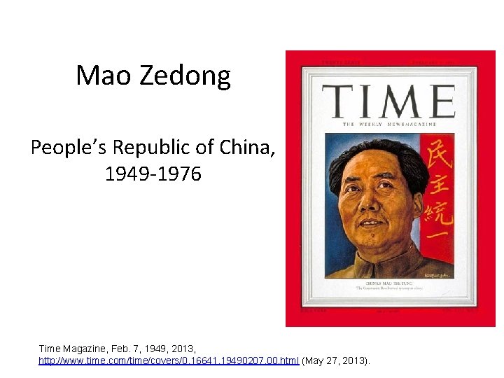 Mao Zedong People’s Republic of China, 1949 -1976 Time Magazine, Feb. 7, 1949, 2013,