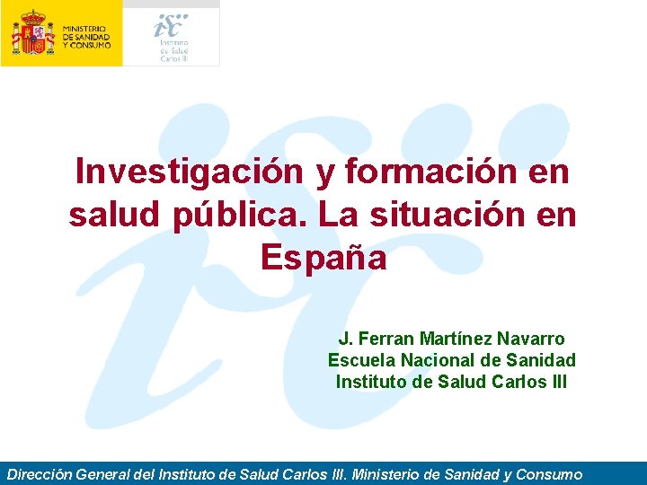 Investigación y formación en salud pública. La situación en España J. Ferran Martínez Navarro