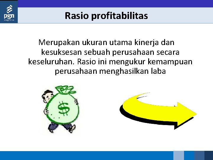 Rasio profitabilitas Merupakan ukuran utama kinerja dan kesuksesan sebuah perusahaan secara keseluruhan. Rasio ini