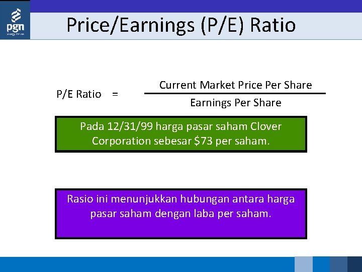 Price/Earnings (P/E) Ratio P/E Ratio = Current Market Price Per Share Earnings Per Share