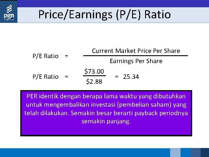 Price/Earnings (P/E) Ratio P/E Ratio = Current Market Price Per Share Earnings Per Share