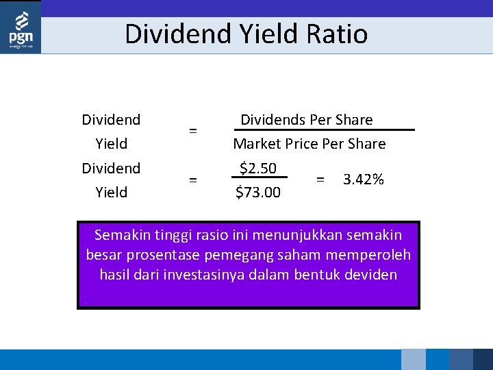 Dividend Yield Ratio Dividend Yield = = Dividends Per Share Market Price Per Share