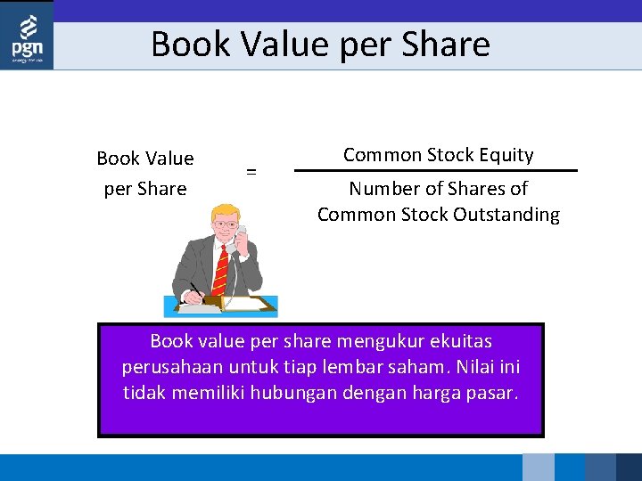 Book Value per Share = Common Stock Equity Number of Shares of Common Stock