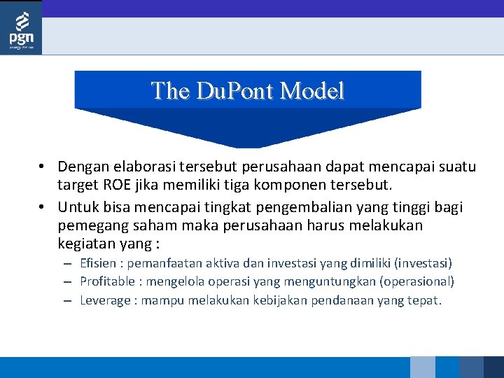 The Du. Pont Model • Dengan elaborasi tersebut perusahaan dapat mencapai suatu target ROE