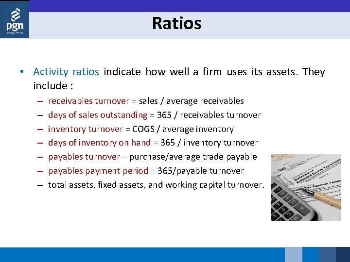 Ratios • Activity ratios indicate how well a firm uses its assets. They include
