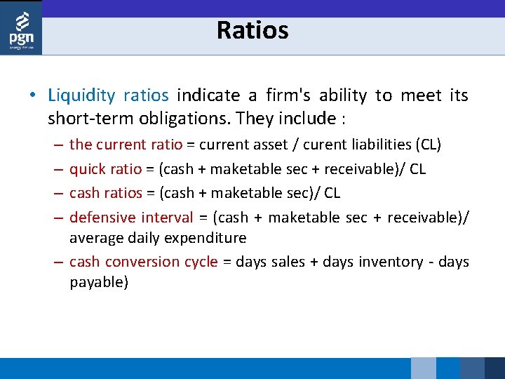 Ratios • Liquidity ratios indicate a firm's ability to meet its short term obligations.