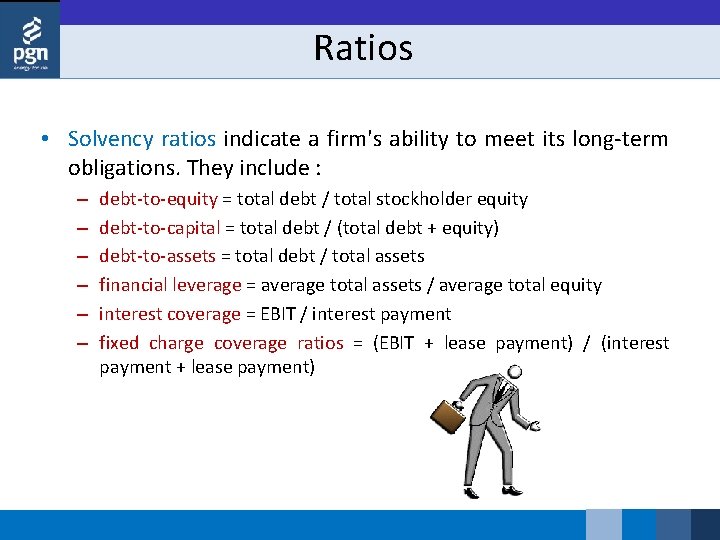 Ratios • Solvency ratios indicate a firm's ability to meet its long term obligations.