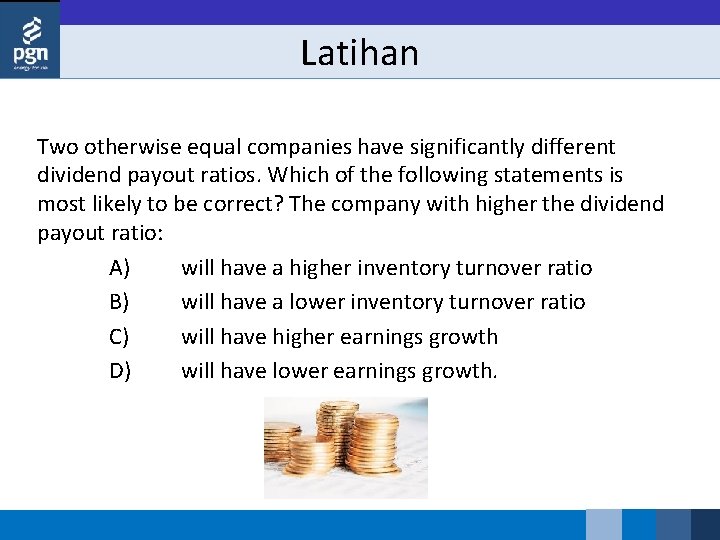 Latihan Two otherwise equal companies have significantly different dividend payout ratios. Which of the