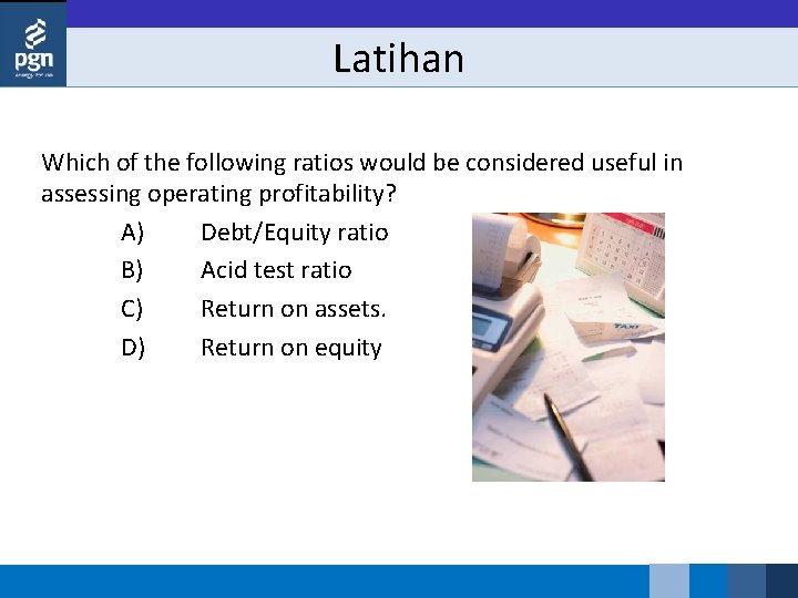 Latihan Which of the following ratios would be considered useful in assessing operating profitability?