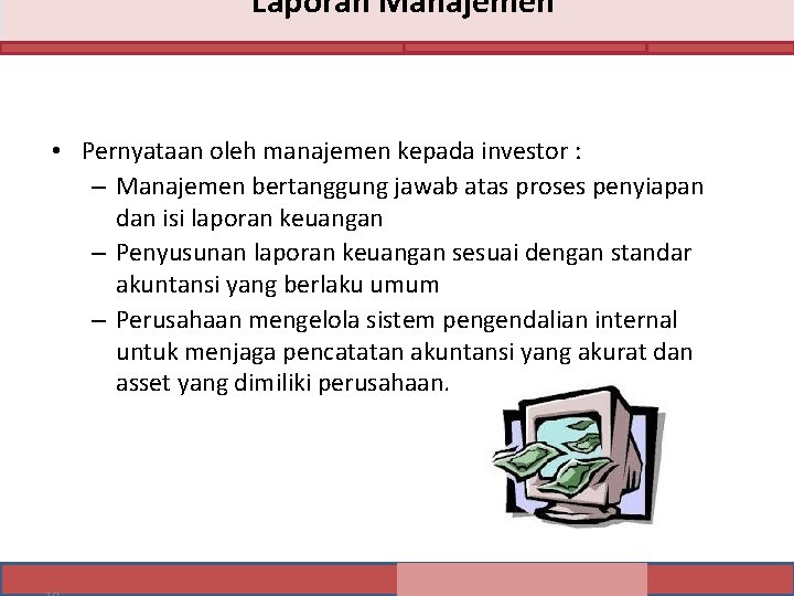 Laporan Manajemen • Pernyataan oleh manajemen kepada investor : – Manajemen bertanggung jawab atas