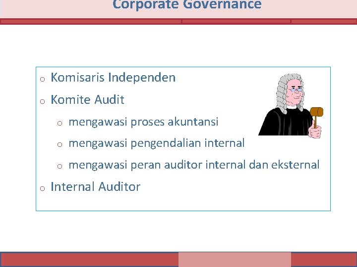Corporate Governance o Komisaris Independen o Komite Audit o o mengawasi proses akuntansi o