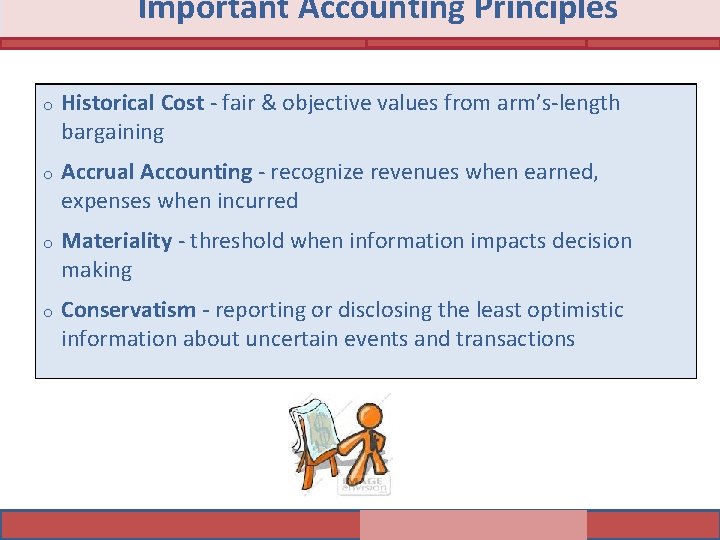 Important Accounting Principles o Historical Cost fair & objective values from arm’s length bargaining