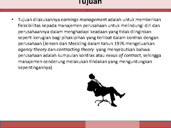 Tujuan • Tujuan dilakukannya earnings management adalah untuk memberikan fleksibilitas kepada manajemen perusahaan untuk