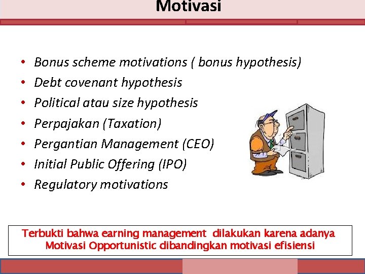 Motivasi • • Bonus scheme motivations ( bonus hypothesis) Debt covenant hypothesis Political atau