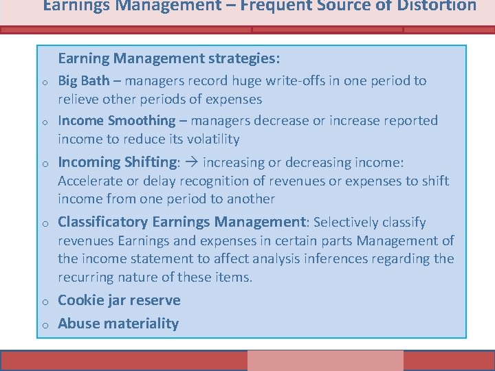 Earnings Management – Frequent Source of Distortion Earning Management strategies: o o o Big