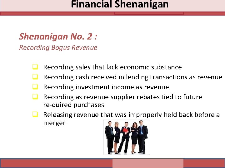 Financial Shenanigan No. 2 : Recording Bogus Revenue Recording sales that lack economic substance