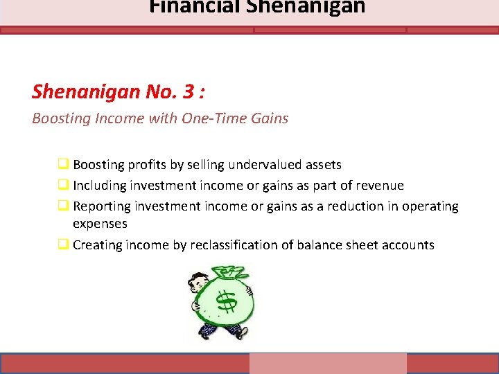 Financial Shenanigan No. 3 : Boosting Income with One-Time Gains q Boosting profits by