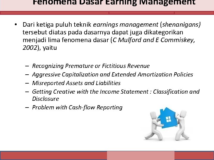 Fenomena Dasar Earning Management • Dari ketiga puluh teknik earnings management (shenanigans) tersebut diatas