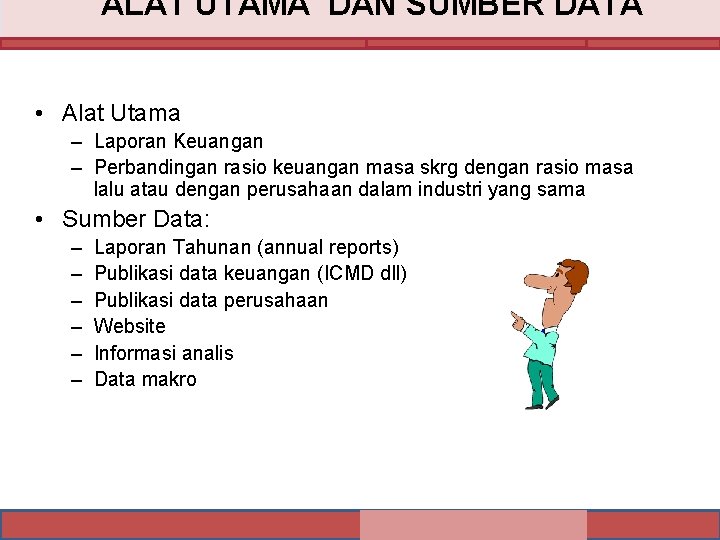 ALAT UTAMA DAN SUMBER DATA • Alat Utama – Laporan Keuangan – Perbandingan rasio