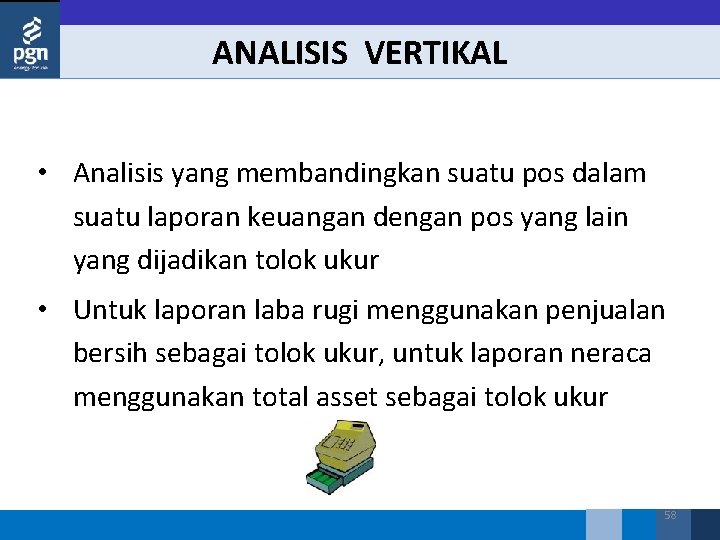 ANALISIS VERTIKAL • Analisis yang membandingkan suatu pos dalam suatu laporan keuangan dengan pos