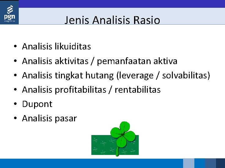 Jenis Analisis Rasio • • • Analisis likuiditas Analisis aktivitas / pemanfaatan aktiva Analisis