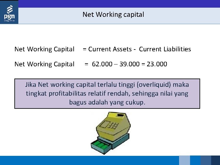 Net Working capital Net Working Capital = Current Assets Current Liabilities Net Working Capital