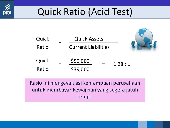 Quick Ratio (Acid Test) Quick Ratio = Quick Assets Current Liabilities $50, 000 $39,