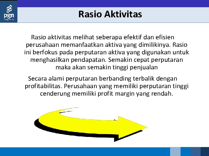 Rasio Aktivitas Rasio aktivitas melihat seberapa efektif dan efisien perusahaan memanfaatkan aktiva yang dimilikinya.