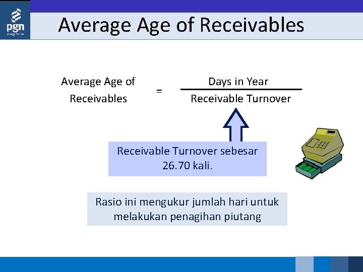 Average Age of Receivables = Days in Year Receivable Turnover sebesar 26. 70 kali.