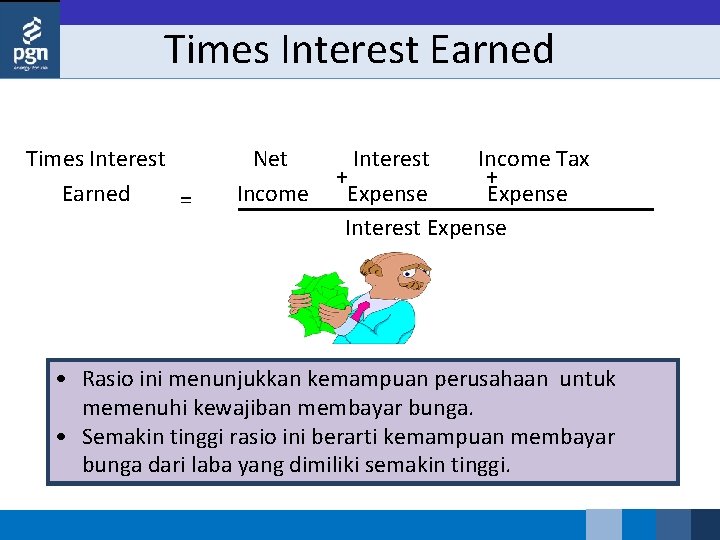 Times Interest Earned = Net Interest Income Tax + + Income Expense Interest Expense