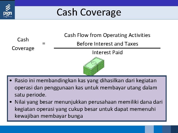 Cash Coverage = Cash Flow from Operating Activities Before Interest and Taxes Interest Paid